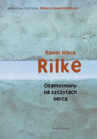 Osamotniony na szczytach serca - Rainer Maria Rilke