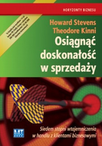 Osiągnąć doskonałość w sprzedaży Siedem stopni wtajemniczenia w handlu z klientami biznesowymi / Pakiet z Turbostrategia - Theodore Kinni, Howard Stevens
