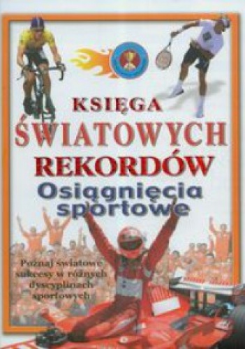 Osiągnięcia sportowe Księga światowych rekordów - praca zbiorowa