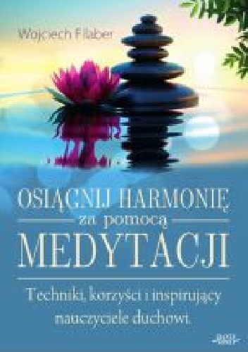 Osiągnij harmonię za pomocą medytacji - Wojciech Filaber
