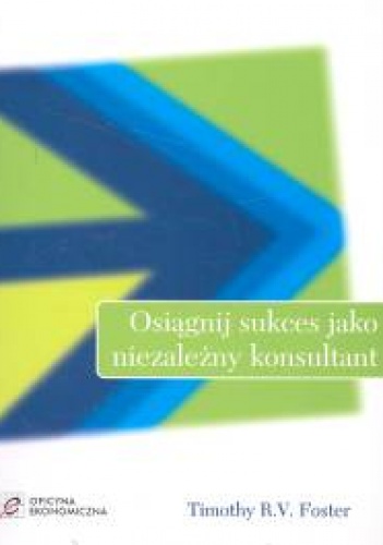 Osiągnij sukces jako niezależny konsultant - Timothy R. V. Foster - Timothy R.V. Foster