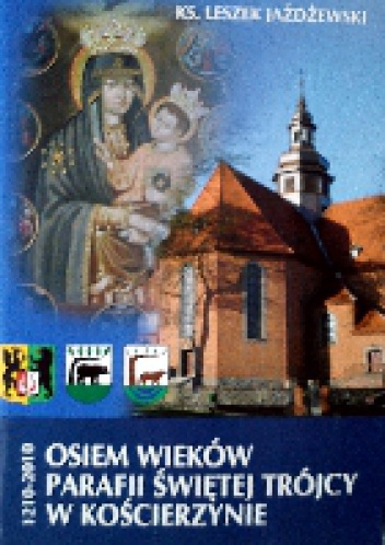 Osiem wieków parafii Świętej Trójcy w Kościerzynie 1210-2010 - Leszek Jażdżewski