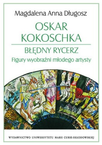 Oskar Kokoschka. Błędny rycerz. Figury wyobraźni młodego artysty - Magdalena Anna Długosz