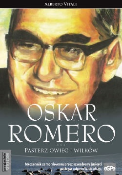 Oskar Romero. Pasterz owiec i wilków - Alberto Vitali