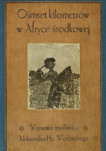 Ośmset kilometrów w Afryce Środkowej - Aleksander Wodzicki