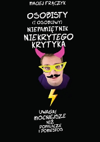 Osobisty (i osobliwy) niepamiętnik Niekrytego Krytyka - Maciej Frączyk