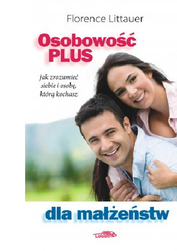 Osobowość Plus dla małżeństw. Jak zrozumieć siebie i osobę, którą kochasz. - Florence Littauer
