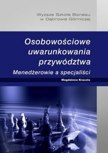 Osobowościowe uwarunkowania przywództwa. Menedżerowie a specjaliści - Kraczla Magdalena