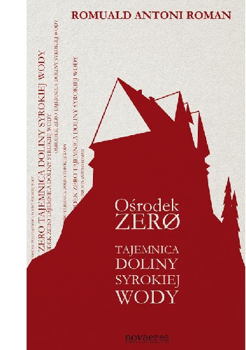 Ośrodek Zero. Tajemnica Doliny Syrokiej Wody - Romuald Antoni Roman