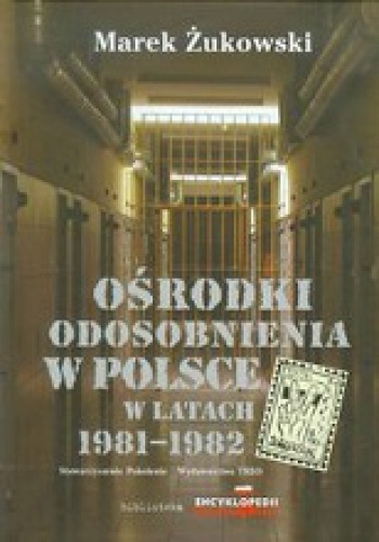 Ośrodki odosobnienia w Polsce w latach 1981-1982 - Marek Żukowski