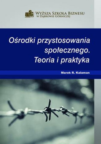 Ośrodki przystosowania społecznego. Teoria i praktyka - R. Kalaman Marek