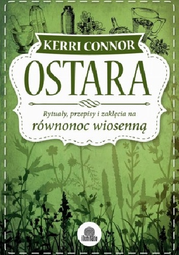 Ostara. Rytuały, przepisy i zaklęcia na równonoc wiosenną - Kerri Connor
