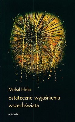 Ostateczne wyjaśnienia wszechświata - Michał Heller