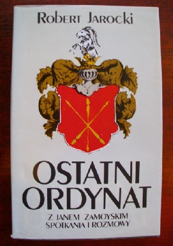 Ostatni ordynat. Z Janem Zamoyskim spotkania i rozmowy - Robert Jarocki, Jan Zamoyski