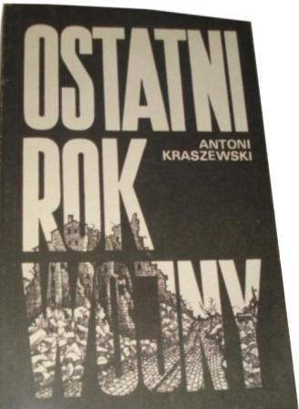 Ostatni rok wojny - Antoni Kraszewski