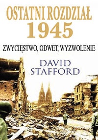 Ostatni Rozdział 1945. Zwycięstwo, odwet, wyzwolenie - David Stafford