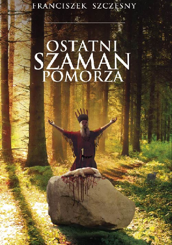 Ostatni szaman Pomorza - Franciszek Szczęsny