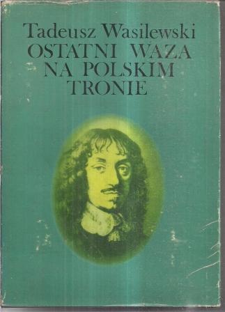 Ostatni Waza na polskim tronie - Tadeusz Wasilewski