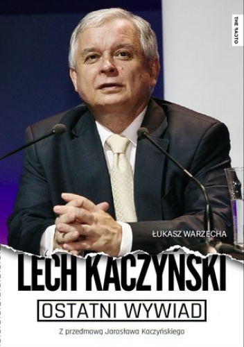 Ostatni wywiad - Łukasz Warzecha, Kaczyński Lech