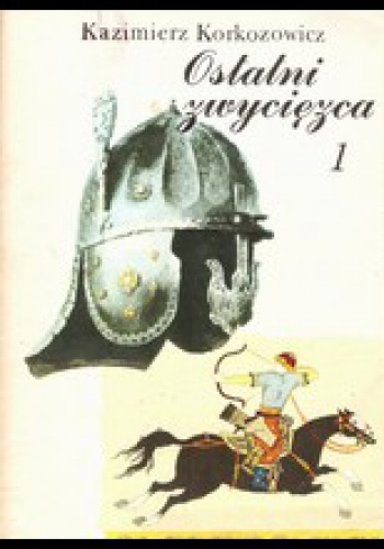 Ostatni Zwycięzca. Tom 1 - Kazimierz Korkozowicz