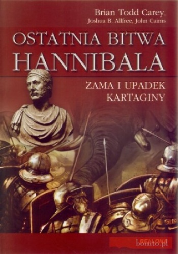 Ostatnia bitwa Hannibala. Zama i upadek Kartaginy - Brian Todd Carey