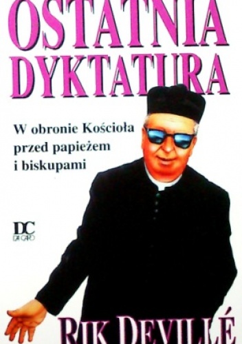 Ostatnia dyktatura. W obronie kościoła przed papieżem i biskupami - Rik Devillé