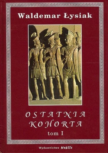 Ostatnia kohorta t. 1 - Waldemar Łysiak