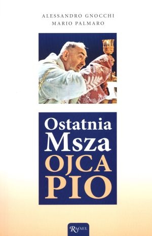 Ostatnia Msza Ojca Pio - Alessandro Gnocchi, Mario Palmaro