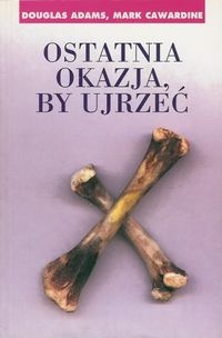 Ostatnia okazja, by ujrzeć - Douglas Adams, Mark Carwardine