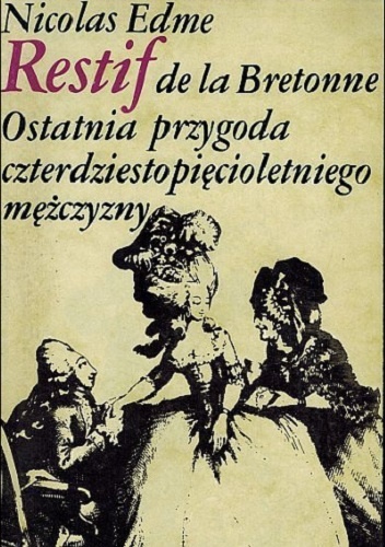Ostatnia przygoda czterdziestopięcioletniego mężczyzny - Nicolas Edme Rétif de la Bretonne