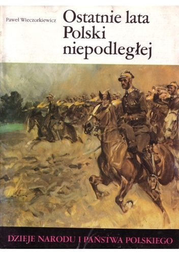 Ostatnie lata Polski niepodległej - Paweł Wieczorkiewicz