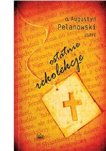 Ostatnie rekolekcje - Augustyn Pelanowski OSPPE