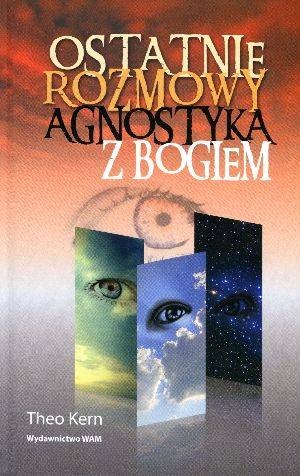 Ostatnie rozmowy agnostyka z Bogiem - Theo Kern