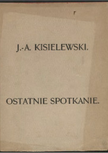 Ostatnie spotkanie - Jan August Kisielewski