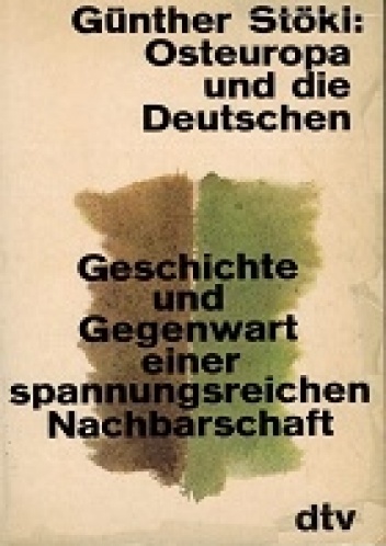 Osteuropa und die Deutschen. Geschichte und Gegenwart einer spannungsreichen Nachbarschaft - Günther Stökl