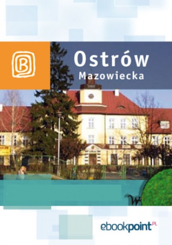 Ostrów Mazowiecka i okolice. Miniprzewodnik - praca zbiorowa
