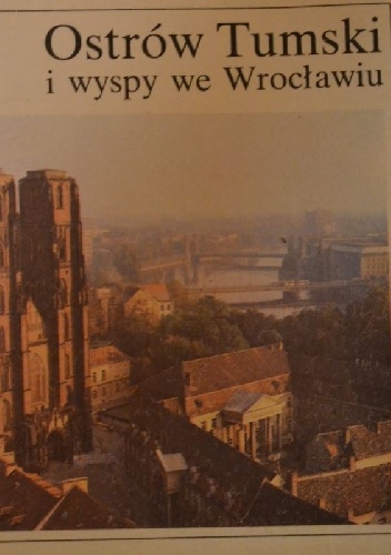 Ostrów Tumski i wyspy we Wrocławiu - Edmund Małachowicz