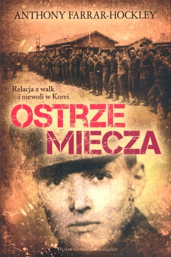 Ostrze miecza. Relacja z walk i niewoli w Korei - Anthony Farrar-Hockley