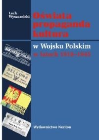 Oświata propaganda kultura w Wojsku Polskim w latach 1918 - 1945 - Lech Wyszczelski