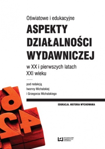 Oświatowe i edukacyjne aspekty działalności wydawniczej w XX i pierwszych latach XXI wieku - Grzegorz Michalski, Michalska Iwonna