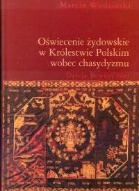 Oświecenie żydowskie w Królestwie Polskim wobec chasydyzmu - Marcin Wodziński