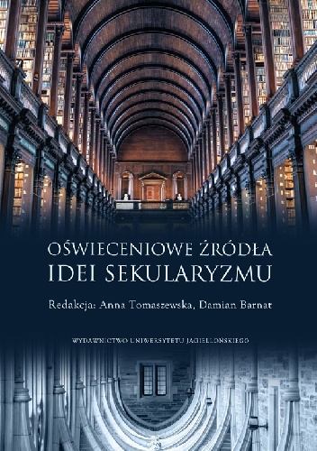 Oświeceniowe źródła idei sekularyzmu - Anna Tomaszewska, Damian Barnat