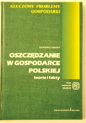 Oszczędzanie w gospodarce polskiej. Teorie i Fakty - Barbara Liberda