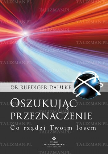 Oszukując Przeznaczenie - co rządzi Twoim losem - Ruediger Dahlke