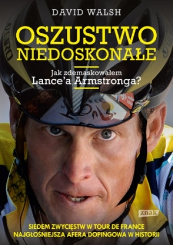 Oszustwo niedoskonałe. Jak zdemaskowałem Lance'a Armstronga - David Walsh