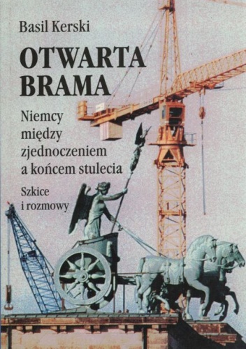 Otwarta brama. Niemcy między zjednoczeniem a końcem stulecia - Basil Kerski