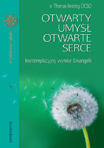 Otwarty umysł otwarte serce. Kontemplacyjny wymiar Ewangelii - Thomas Keating