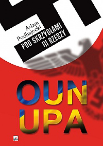 OUN i UPA pod skrzydłami III Rzeszy - Adam Podhajecki