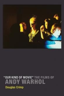 “Our Kind of Movie” The Films of Andy Warhol - Douglas Crimp
