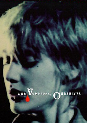 Our Vampires, Ourselves - Nina Auerbach